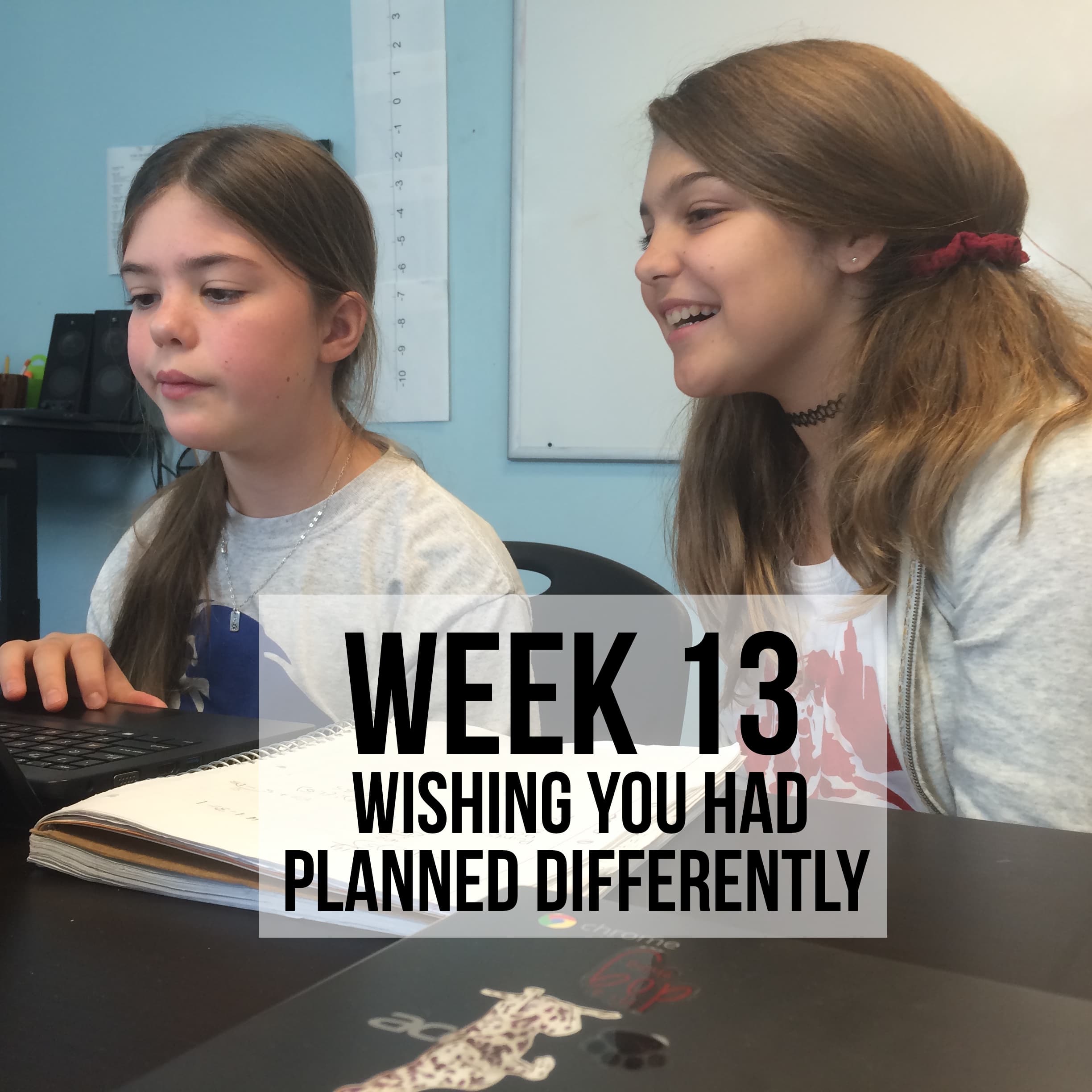 Week 13 - Wishing You Had Planned Differently