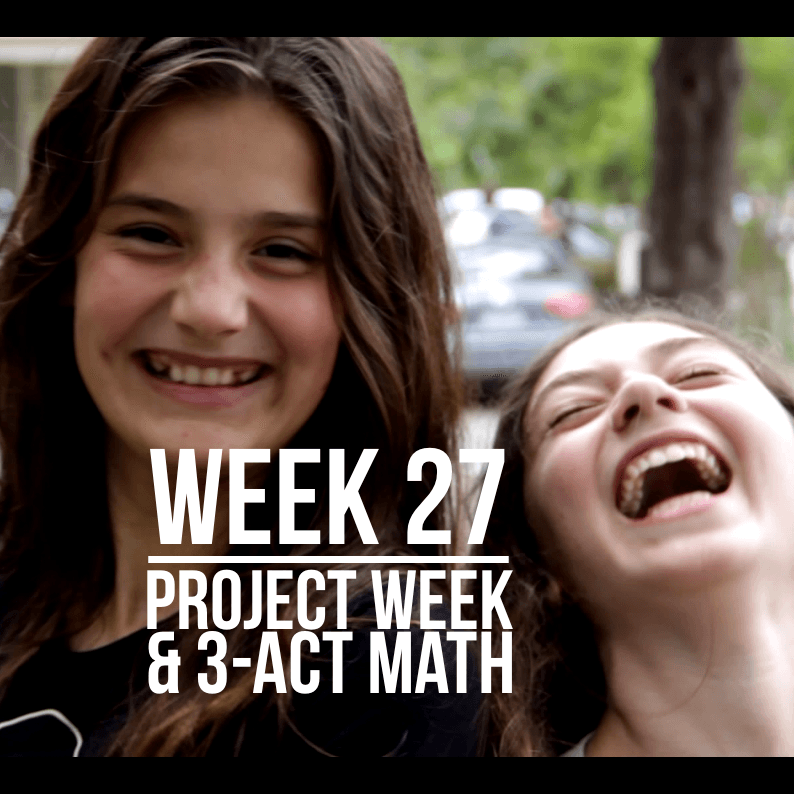 Week 27 - Project Week Presentations & 3 Act Math