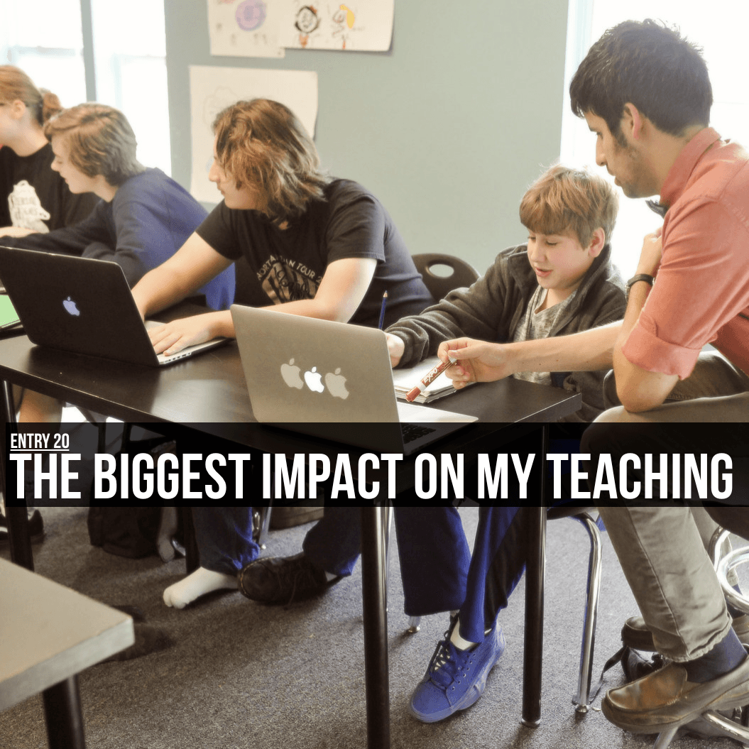 Entry 20 - The Biggest Impact on My Teaching
