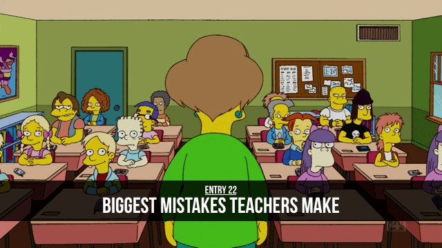 Entry 22 - Six of the Biggest Mistakes Teachers Make