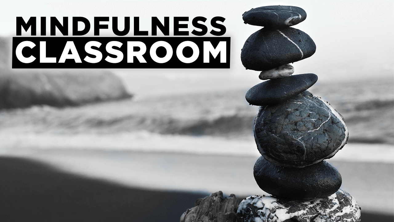 Mindfulness in the Classroom