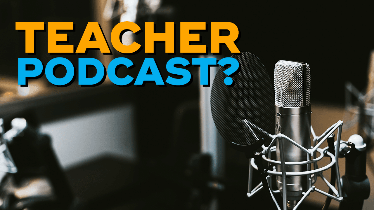 Should You Start Your Own Teacher Podcast?