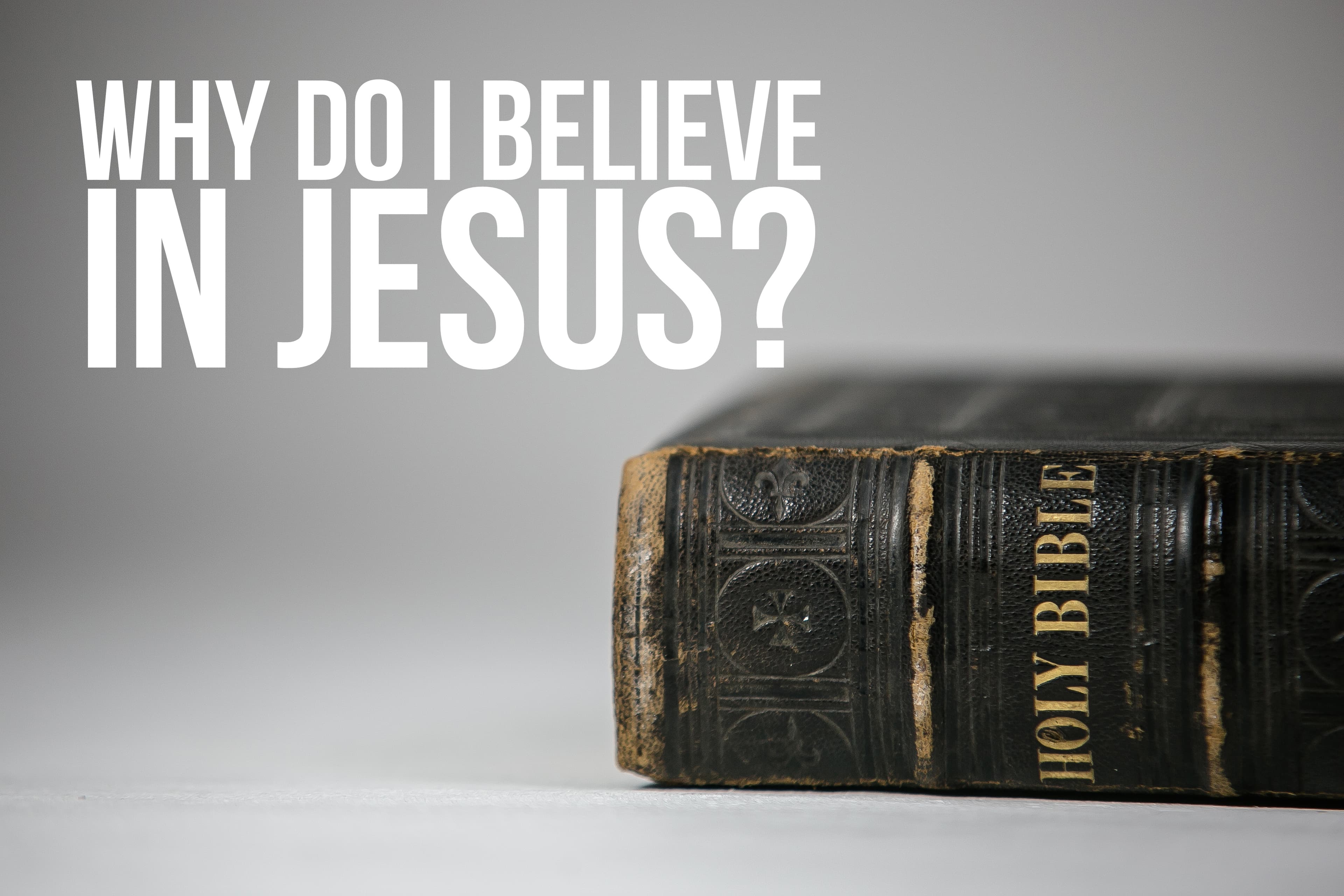 Why Do I Believe In Jesus?