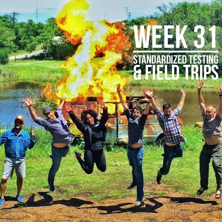 Week 31 - Testing & Field Trips