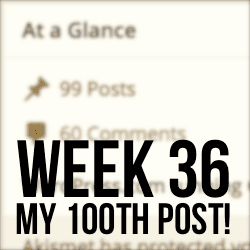 Week 36 - Last Week, $3k Candy, and My 100th Post!