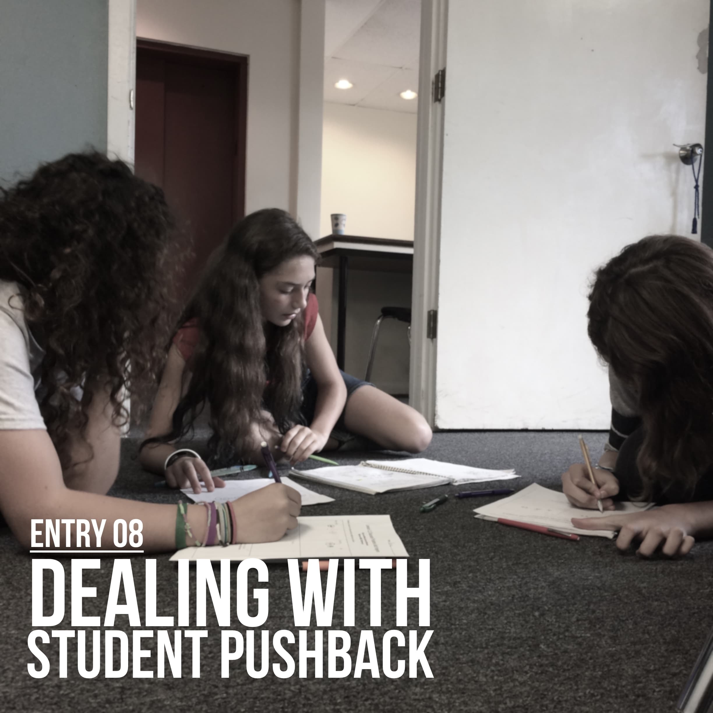Entry 08 - Dealing With Student Pushback