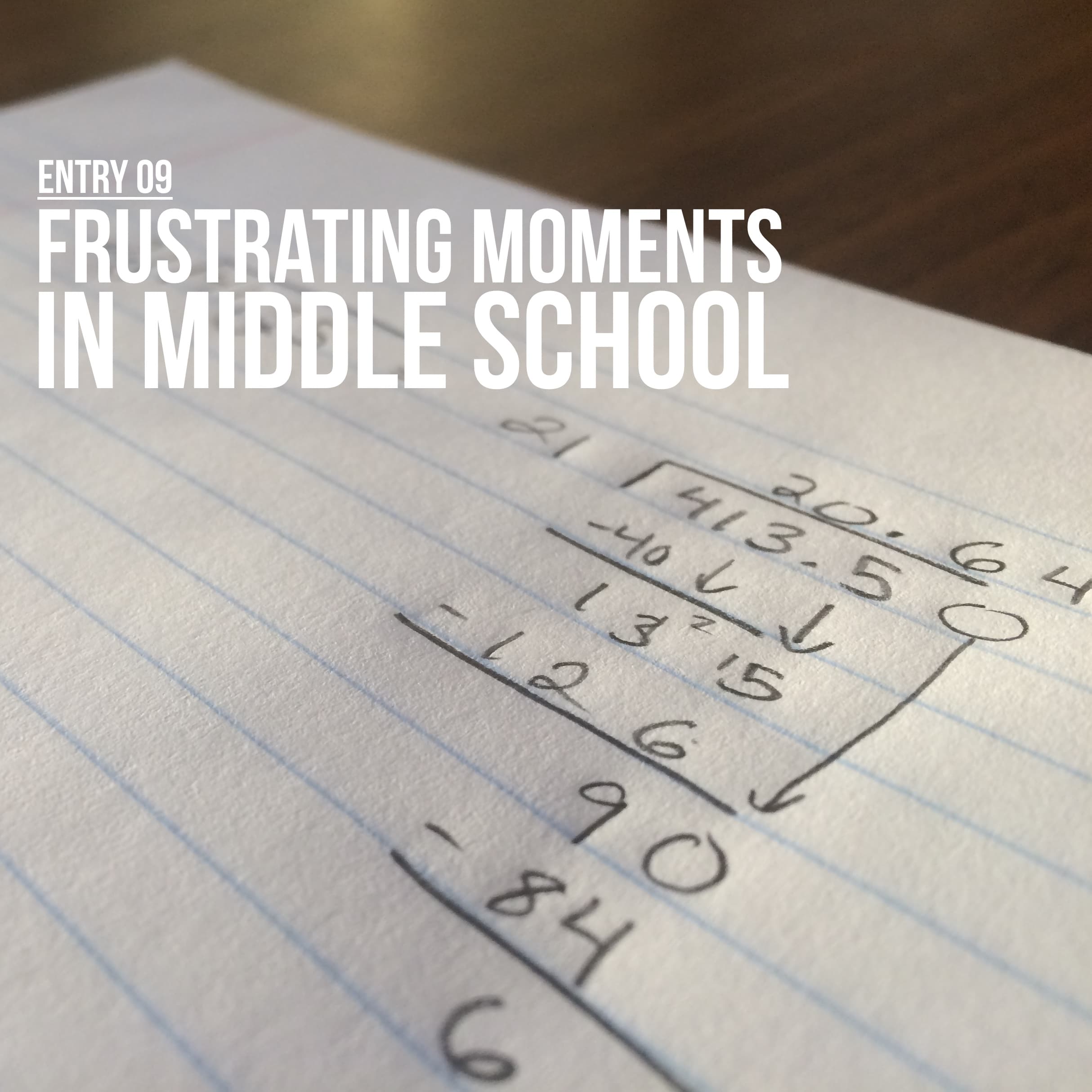 Entry 09 - Frustrating Moments in Middle School Math