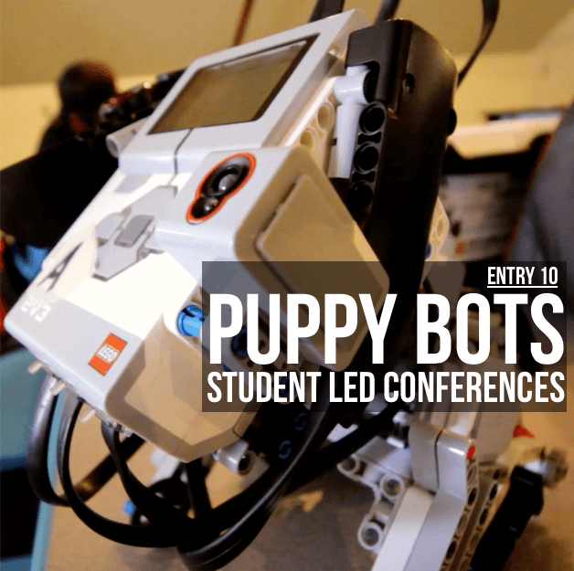 Entry 10 - Puppy Bots & Student Led Conferences