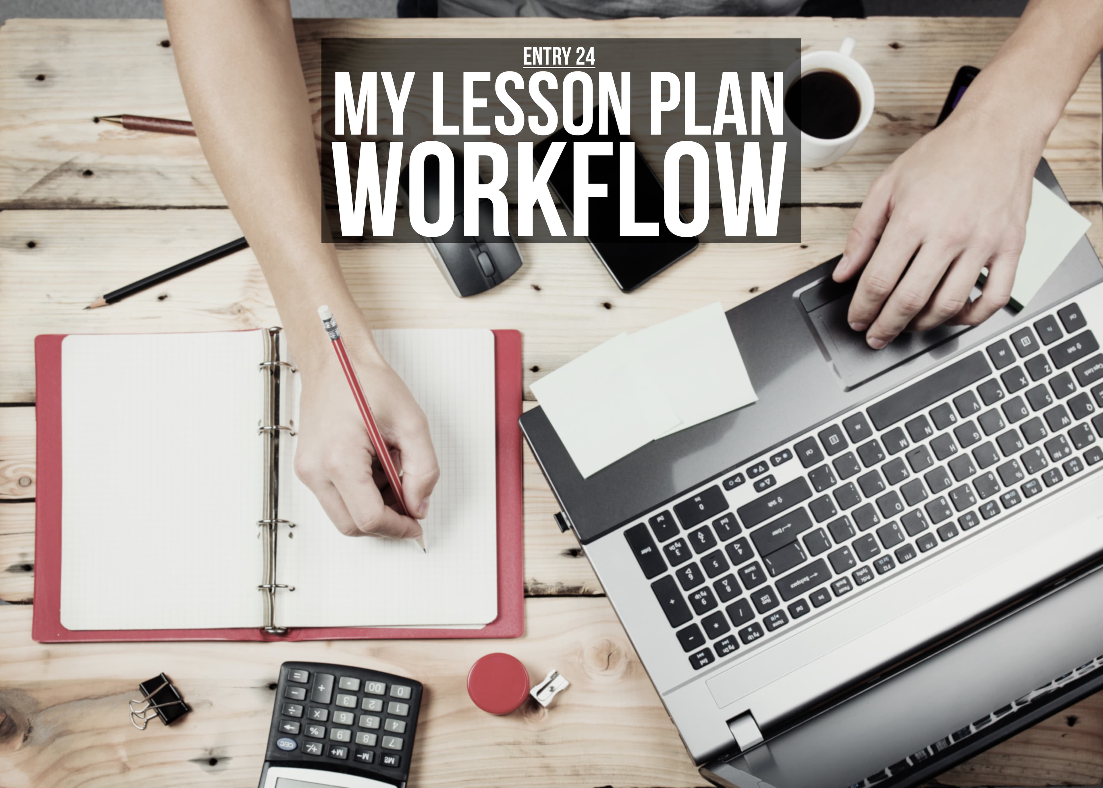 Entry 24 - My Lesson Plan Workflow